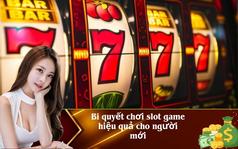 Bí quyết chơi slot game hiệu quả cho người mới