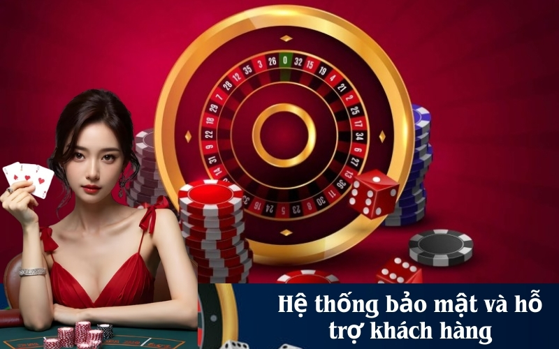 Hệ thống bảo mật và hỗ trợ khách hàng
