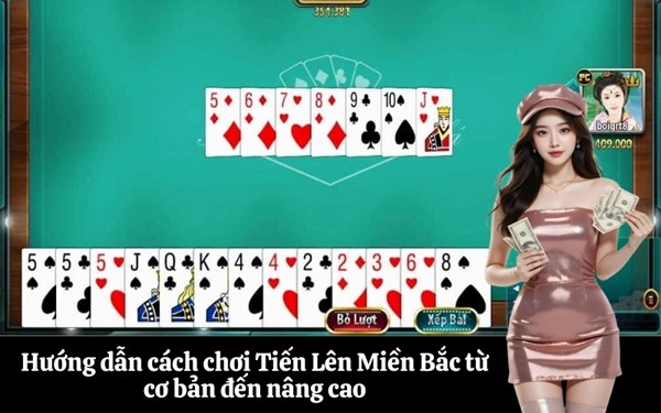 Hướng dẫn cách chơi Tiến Lên Miền Bắc từ cơ bản đến nâng cao