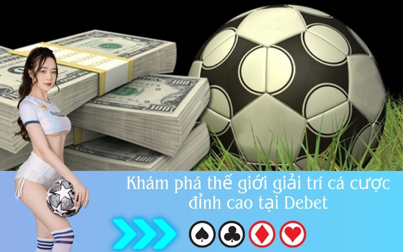 Khám phá thế giới giải trí cá cược đỉnh cao tại Debet