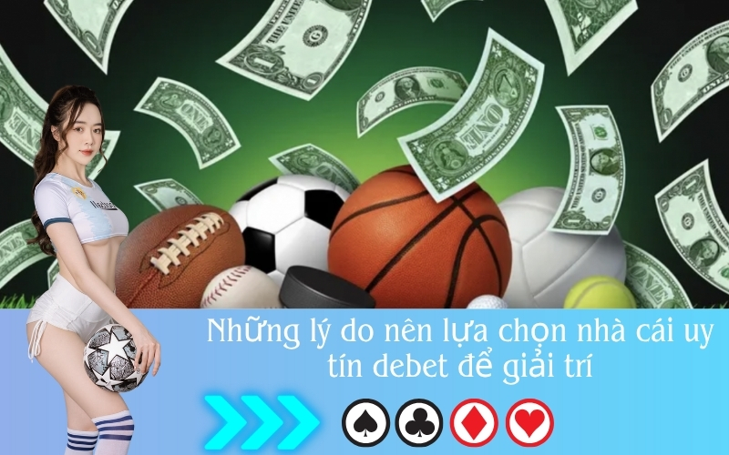 Những lý do nên lựa chọn nhà cái uy tín debet để giải trí