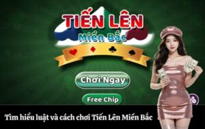 Tìm hiểu luật và cách chơi Tiến Lên Miền Bắc