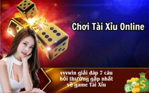 vvvwin giải đáp 7 câu hỏi thường gặp nhất về game Tài Xỉu