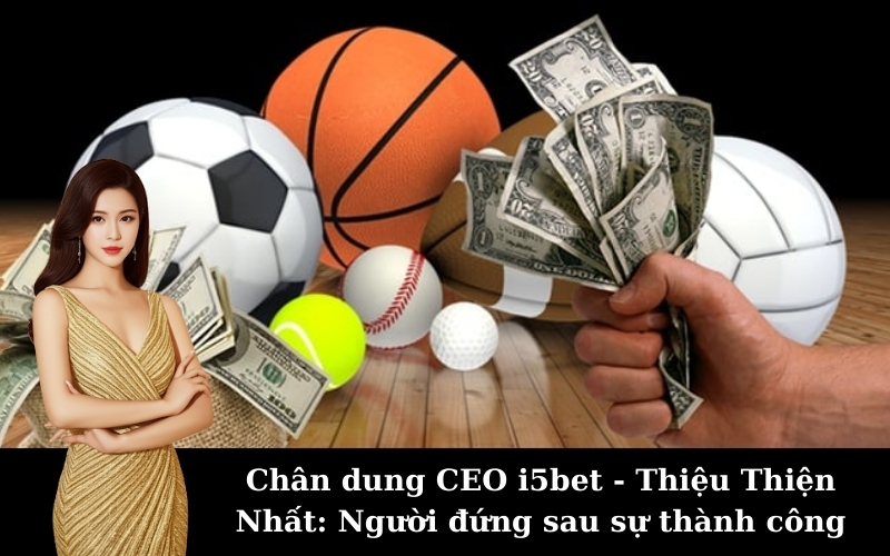 Chân dung CEO i5bet - Thiệu Thiện Nhất: Người đứng sau sự thành công