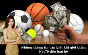 Những thông tin cần biết khi giới thiệu Net79 đến bạn bè