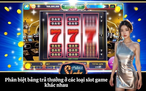 Phân biệt bảng trả thưởng ở các loại slot game khác nhau