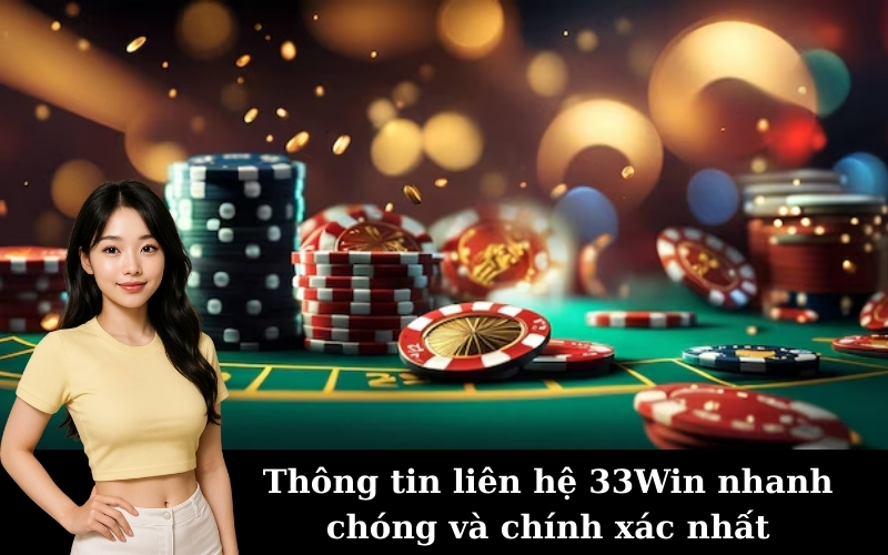 Thông tin liên hệ 33Win nhanh chóng và chính xác nhất