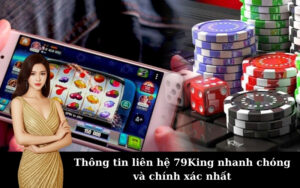 Thông tin liên hệ 79King nhanh chóng và chính xác nhất