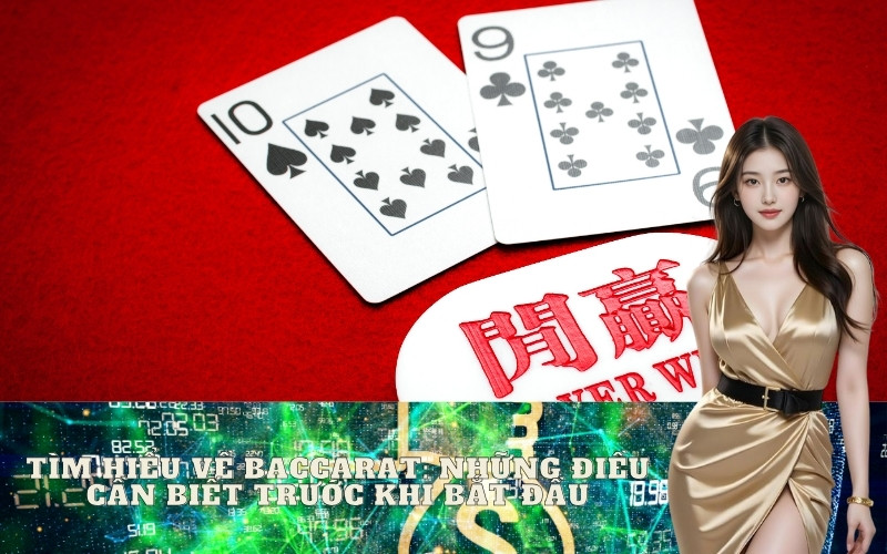 Tìm Hiểu Về Baccarat: Những Điều Cần Biết Trước Khi Bắt Đầu
