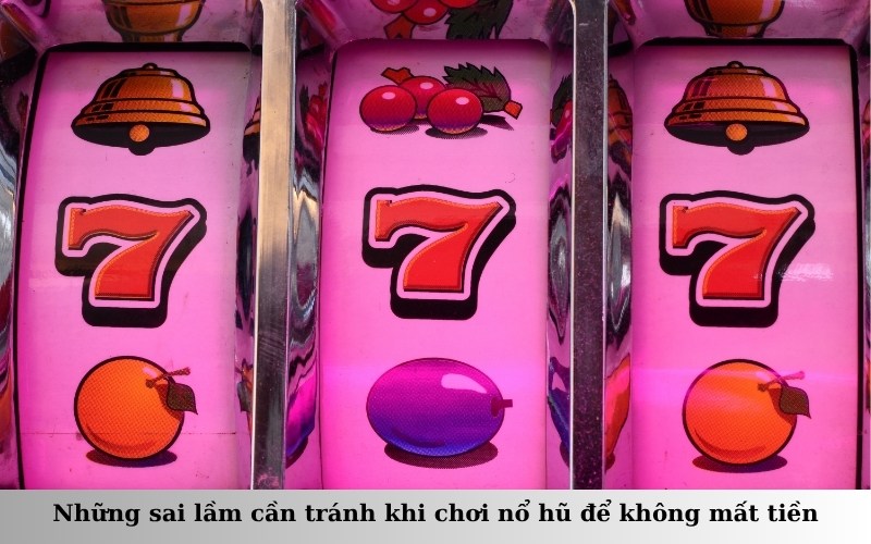 Những sai lầm cần tránh khi chơi nổ hũ để không mất tiền