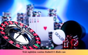 Trải nghiệm casino Kubet11 đỉnh cao