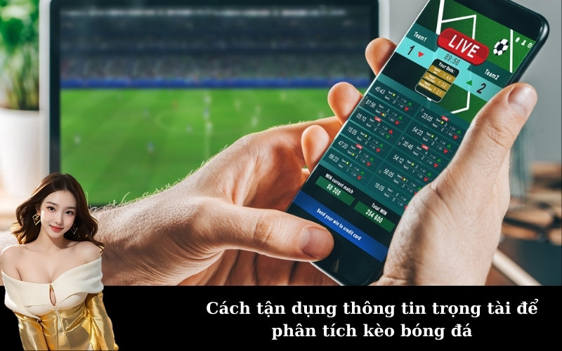 Cách tận dụng thông tin trọng tài để phân tích kèo bóng đá