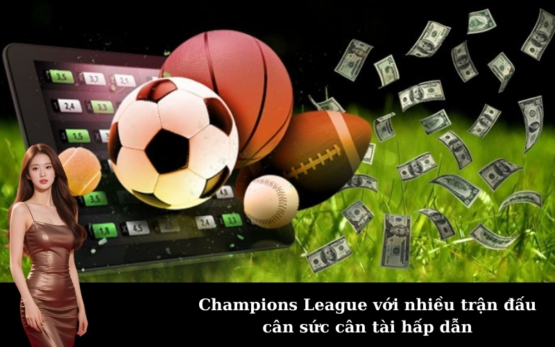 Champions League với nhiều trận đấu cân sức cân tài hấp dẫn