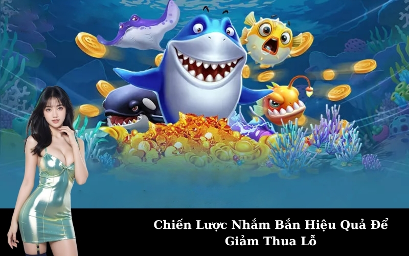 Chiến Lược Nhắm Bắn Hiệu Quả Để Giảm Thua Lỗ