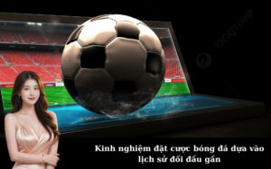 Kinh nghiệm đặt cược bóng đá dựa vào lịch sử đối đầu gần