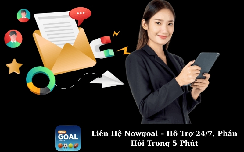 Liên Hệ Nowgoal – Hỗ Trợ 24/7, Phản Hồi Trong 5 Phút