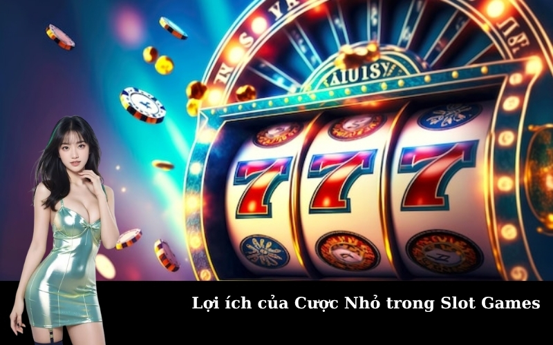 Lợi ích của Cược Nhỏ trong Slot Games